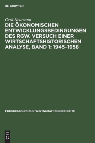 Cover of Die �konomischen Entwicklungsbedingungen Des Rgw. Versuch Einer Wirtschaftshistorischen Analyse, Band 1: 1945-1958