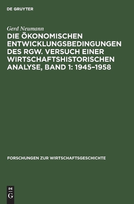 Book cover for Die �konomischen Entwicklungsbedingungen Des Rgw. Versuch Einer Wirtschaftshistorischen Analyse, Band 1: 1945-1958