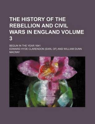 Book cover for The History of the Rebellion and Civil Wars in England Volume 3; Begun in the Year 1641