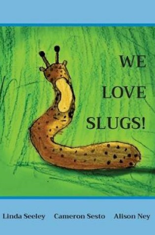 Cover of We Love Slugs!