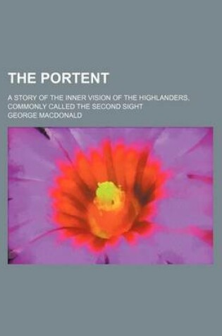 Cover of The Portent; A Story of the Inner Vision of the Highlanders, Commonly Called the Second Sight