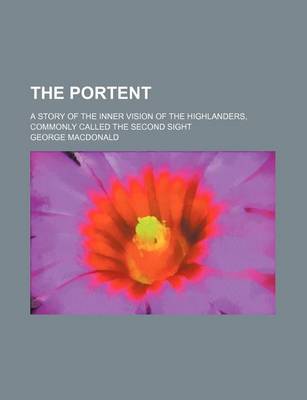 Book cover for The Portent; A Story of the Inner Vision of the Highlanders, Commonly Called the Second Sight