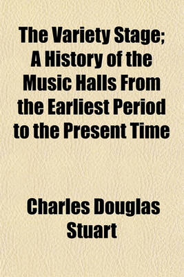 Book cover for The Variety Stage; A History of the Music Halls from the Earliest Period to the Present Time