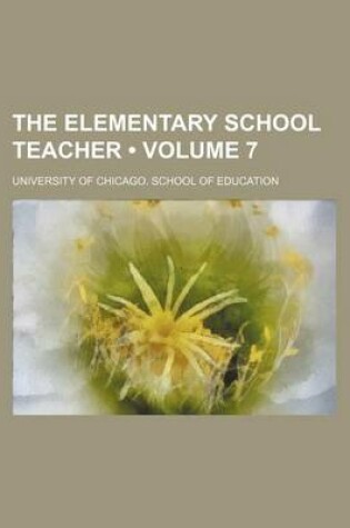 Cover of The Elementary School Teacher (Volume 7)