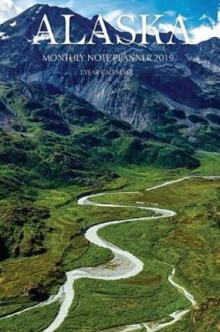 Cover of Alaska Monthly Note Planner 2019 1 Year Calendar