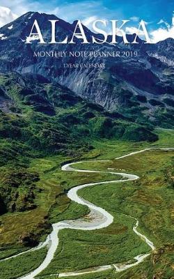 Book cover for Alaska Monthly Note Planner 2019 1 Year Calendar