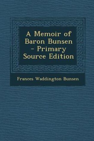 Cover of A Memoir of Baron Bunsen - Primary Source Edition