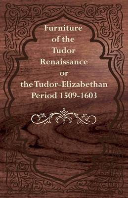 Book cover for Furniture of the Tudor Renaissance or the Tudor-Elizabethan Period 1509-1603