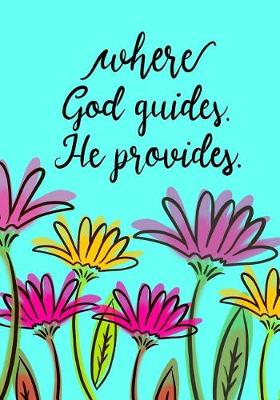 Book cover for Where God Guides, He Provides; Christian Journal