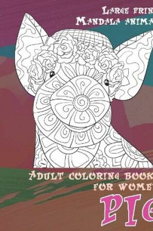 Cover of Adult Coloring Books for Women Mandala Animal - Large Print - Pig