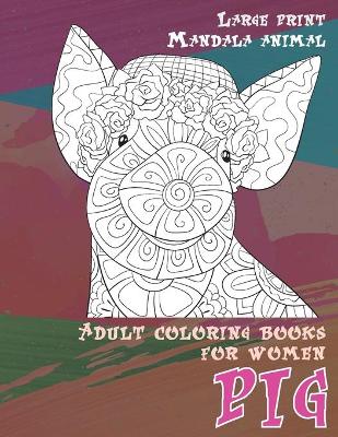 Book cover for Adult Coloring Books for Women Mandala Animal - Large Print - Pig