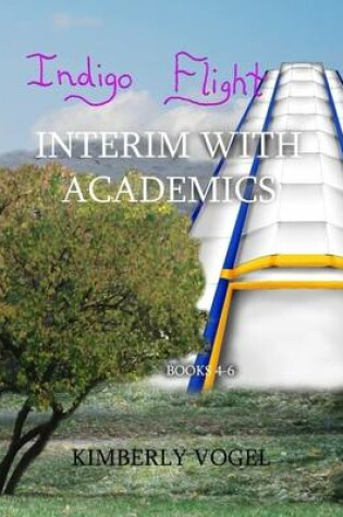 Cover of Indigo Flight: Interim With Academics: Books 4-6