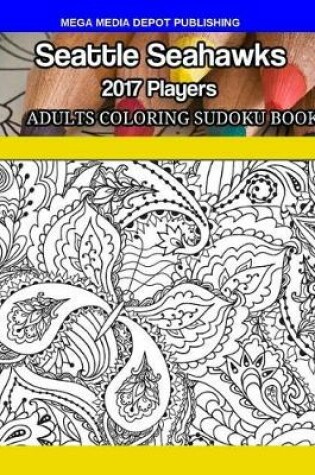 Cover of Seattle Seahawks 2017 Players Adult Coloring Sudoku Book