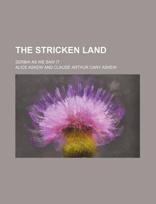 Book cover for The Stricken Land; Serbia as We Saw It