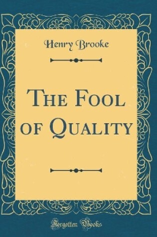 Cover of The Fool of Quality (Classic Reprint)