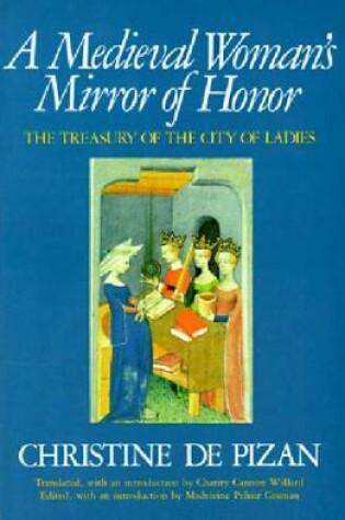 Cover of A Medieval Woman's Mirror of Honor: The Treasury of the City of Ladies