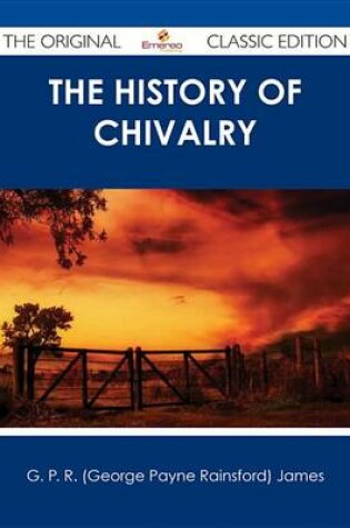 Cover of The History of Chivalry - The Original Classic Edition