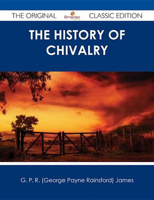 Book cover for The History of Chivalry - The Original Classic Edition