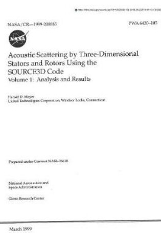Cover of Acoustic Scattering by Three-Dimensional Stators and Rotors Using the Source3d Code. Volume 1; Analysis and Results