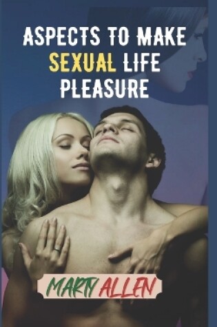 Cover of Aspects to MAKE SEXUAL LIFE Pleasure