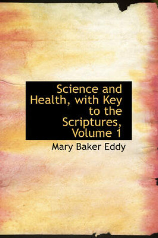 Cover of Science and Health, with Key to the Scriptures, Volume 1