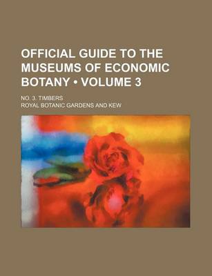 Book cover for Official Guide to the Museums of Economic Botany (Volume 3); No. 3. Timbers