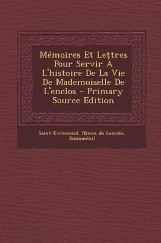 Cover of Memoires Et Lettres Pour Servir A L'Histoire de La Vie de Mademoiselle de L'Enclos