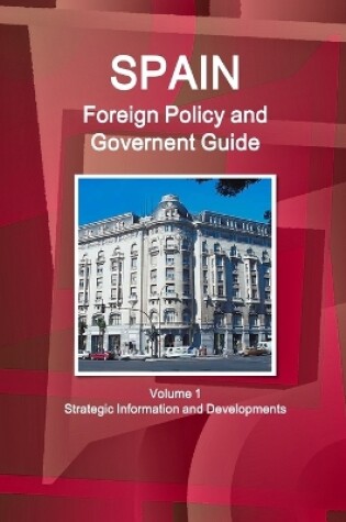 Cover of Spain Foreign Policy and Government Guide Volume 1 Strategic Information and Developments