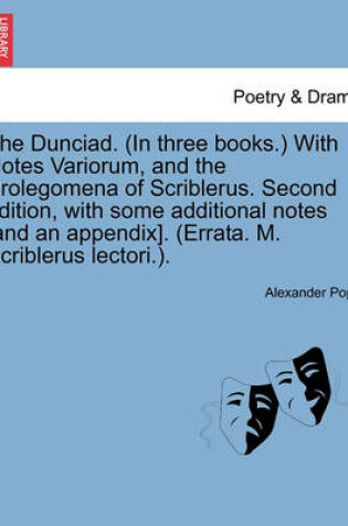 Cover of The Dunciad. (in Three Books.) with Notes Variorum, and the Prolegomena of Scriblerus. Second Edition, with Some Additional Notes [And an Appendix]. (Errata. M. Scriblerus Lectori.).