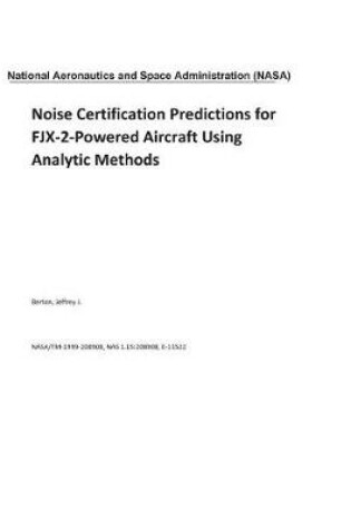 Cover of Noise Certification Predictions for Fjx-2-Powered Aircraft Using Analytic Methods