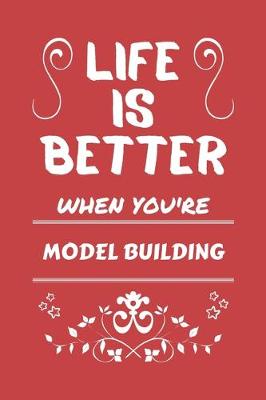 Book cover for Life Is Better When You're Model Building