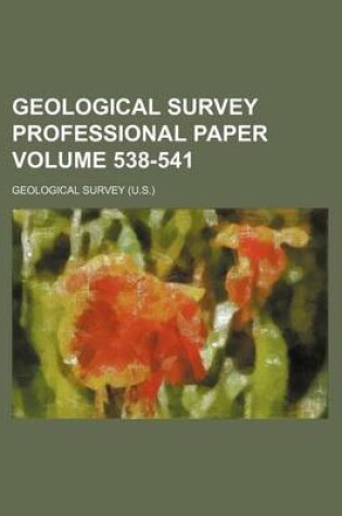 Cover of Geological Survey Professional Paper Volume 538-541