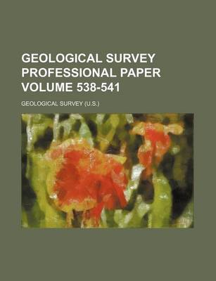 Book cover for Geological Survey Professional Paper Volume 538-541