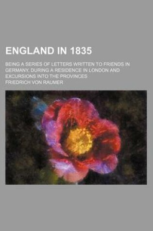 Cover of England in 1835; Being a Series of Letters Written to Friends in Germany, During a Residence in London and Excursions Into the Provinces