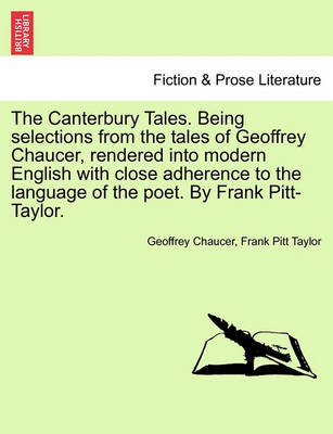 Book cover for The Canterbury Tales. Being Selections from the Tales of Geoffrey Chaucer, Rendered Into Modern English with Close Adherence to the Language of the Poet. by Frank Pitt-Taylor.