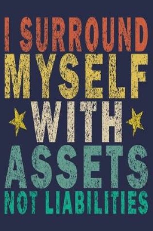 Cover of I Surround Myself With Assets Not Liabilities