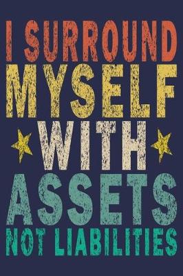 Book cover for I Surround Myself With Assets Not Liabilities