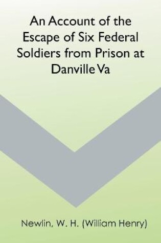 Cover of An Account of the Escape of Six Federal Soldiers from Prison at Danville, Va.