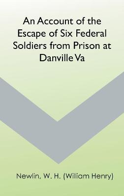 Cover of An Account of the Escape of Six Federal Soldiers from Prison at Danville, Va.