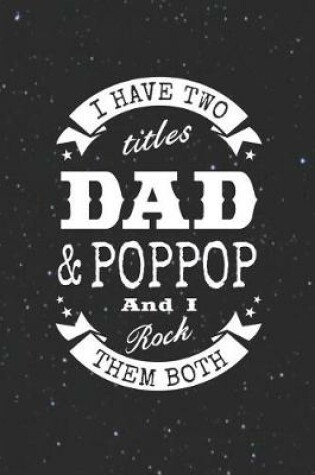 Cover of I Have Two Titles Dad & Poppop And I Rock Them Both
