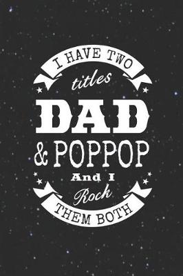 Book cover for I Have Two Titles Dad & Poppop And I Rock Them Both