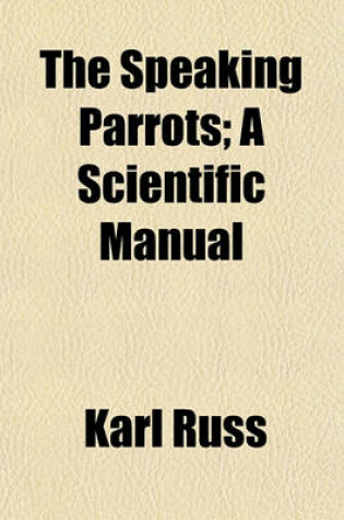 Cover of The Speaking Parrots; A Scientific Manual