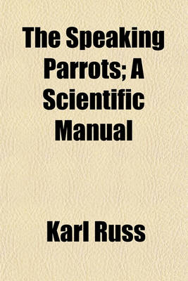 Book cover for The Speaking Parrots; A Scientific Manual