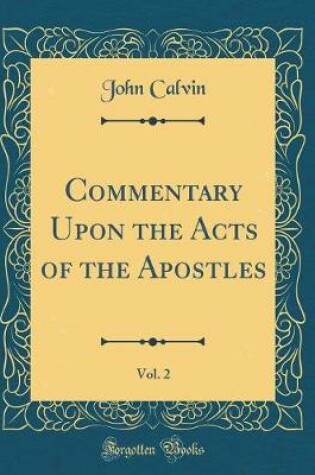 Cover of Commentary Upon the Acts of the Apostles, Vol. 2 (Classic Reprint)