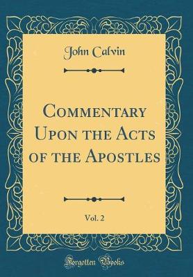 Book cover for Commentary Upon the Acts of the Apostles, Vol. 2 (Classic Reprint)