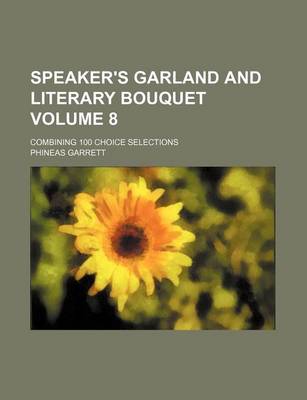 Book cover for Speaker's Garland and Literary Bouquet Volume 8; Combining 100 Choice Selections