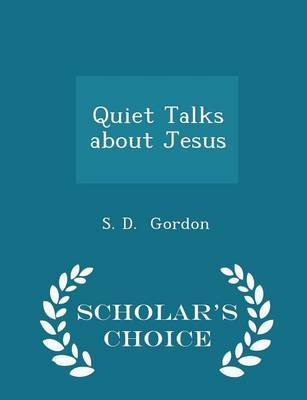 Book cover for Quiet Talks about Jesus - Scholar's Choice Edition