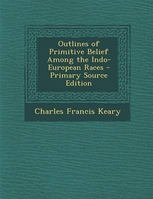 Book cover for Outlines of Primitive Belief Among the Indo-European Races