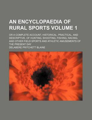 Book cover for An Encyclopaedia of Rural Sports Volume 1; Or a Complete Account, Historical, Practical, and Descriptive, of Hunting, Shooting, Fishing, Racing, and Other Field Sports and Athletic Amusements of the Present Day