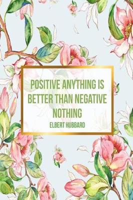 Book cover for Positive Anything Is Better Than Negative Nothing